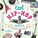 Cool Hip-Hop Music (Create & Appreciate What Makes Music Great!) (Reinforced Hardcover)