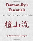 Danzan-Ryu Essentials: A Sourcebook from The Danzan-Ryu Jujutsu Homepage and MORE!