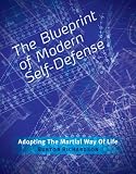 The Blueprint of Modern Self-Defense: Adopting the Martial Way of Life