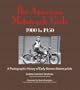The American Motorcycle Girls: A Photographic History Of Early Women Motorcyclists