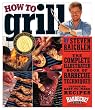 How to Grill: The Complete Illustrated Book of Barbecue Techniques, A Barbecue Bible! Cookbook