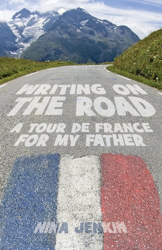Writing On The Road: A Tour de France for My Father