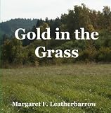 Gold in the Grass: Rags to Riches Through Soil Reclamation and Sustainable Farming. A Back-to-the-Land Adventure from 1954
