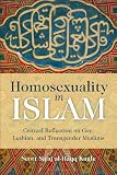 Homosexuality in Islam: Islamic Reflection on Gay, Lesbian, and Transgender Muslims