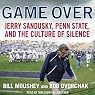 Game Over: Jerry Sandusky, Penn State, and the Culture of Silence