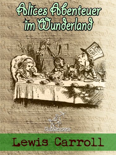 Alices Abenteuer im Wunderland (Illustrierte Ausgabe) (Alice im Wunderland) (German Edition), by Lewis Carroll