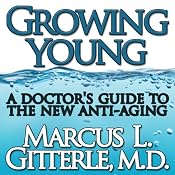 Growing Young: A Doctor's Guide to the NEW Anti-Aging | [Marcus L Gitterle]