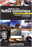 Maîtriser Votre Reflex Numerique. Formation a la Photographie. 3h40 de Formation Video. Nouvelle Edi
