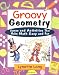 Groovy Geometry: Games and Activities That Make Math Easy and Fun