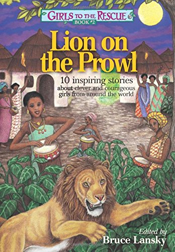 Girls to the Rescue #2Lion on the Prowl: 10 inspiring stories about clever and courageous girls from around the world