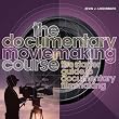 The Documentary Moviemaking Course: The Starter Guide to Documentary Filmmaking