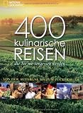 400 kulinarische Reisen, die Sie nie vergessen werden: Von der Auvergne bis zum Zuckerhut - 