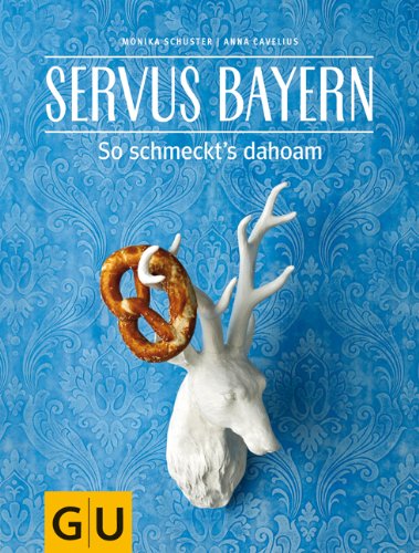 Produkt-Bild: Servus Bayern: So schmeckt's dahoam (Themenkochbuch)