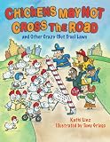 Chickens May Not Cross the Road and Other Crazy (But True) Laws: and Other Crazy But True Laws