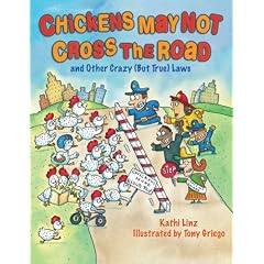 Chickens May Not Cross the Road and Other Crazy (But True) Laws: And Other Crazy (But True) Laws