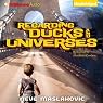 Regarding Ducks and Universes