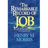 The Remarkable Record of Job: The Ancient Wisdom, Scientific Accuracy, and Life-Changing Message of an Amazing Book