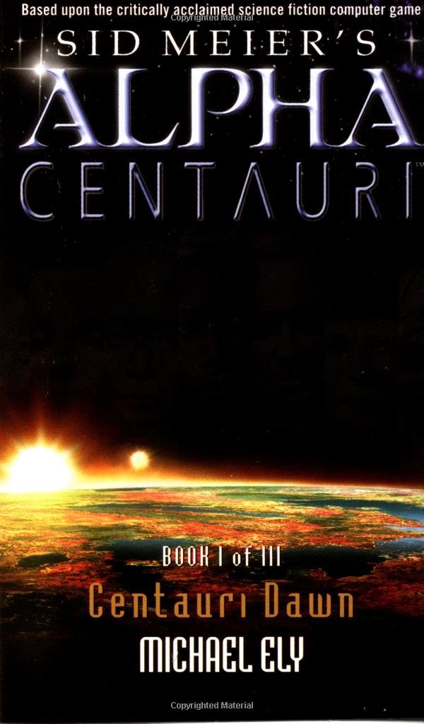 Centauri Dawn (Sid Meier's Alpha Centauri, Book 1): Michael Ely ...