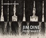 Jim Dine Printmaker: Leaving My Tracks
