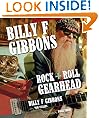 Billy F Gibbons: Rock + Roll Gearhead