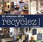 Recyclez ! : 60 Cr�ations d�co pour la maison et le jardin