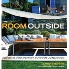 The Room Outside: Designing Your Perfect Outdoor Living Space by  David Stevens and Jerry Harpur