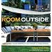 The Room Outside: Designing Your Perfect Outdoor Living Space