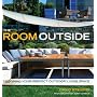 The Room Outside: Designing Your Perfect Outdoor Living Space