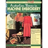 Australian Themes in Machine Embroidery: More Than 20 Unique Designs to Make and Wear (Lothian Australian Craft Series)