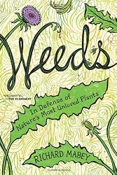 Weeds: In Defense of Nature's Most Unloved Plants