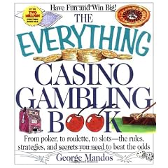 The Everything Casino Gambling Book: From Poker, to Roulette, to Slots--The Rules, Strategies, and Secrets You Need to Beat the Odds (Everything (Hobbies & Games))