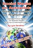 Social Media on Autopilot: Nice, Necessary or Nightmare? 5 Detailed Product Reviews for Business Owners PLUS Tips on Automation & More [Report]