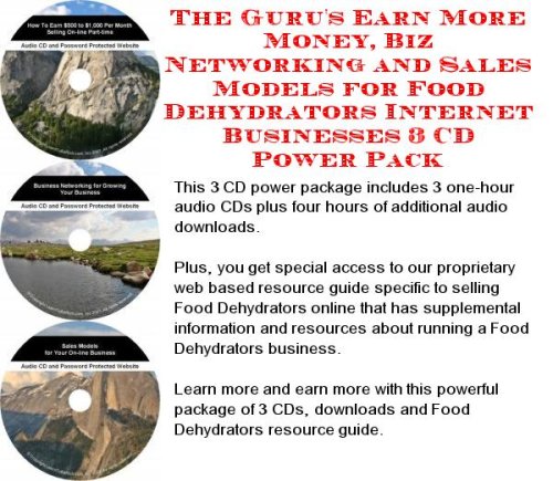The Gurus Earn More Money, Biz Networking and Sales Models for Food Dehydrators Internet Businesses 3 CD Power Pack