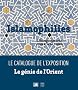 Islamophilies, l'Europe moderne et les arts de l'Islam : Catalogue de l'exposition Le G�nie de l'Orient