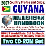 2007 Country Profile and Guide to Guyana - National Travel Guidebook and Handbook - Jim Jones Jonestown Mass Suicide, USAID, Exercise New Horizon (Two CD-ROM Set) book cover