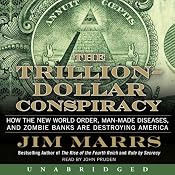 The Trillion-Dollar Conspiracy Unabridged: How the New World Order, Man-Made Diseases, and Zombie Banks Are Destroying America | [Jim Marrs]