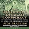 The Trillion-Dollar Conspiracy Unabridged: How the New World Order, Man-Made Diseases, and Zombie Banks Are Destroying America
