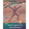 The Antioxidant Cookbook: A Nutritionist's Secret Strategy by Michael Weiner and Janet Weiner