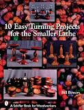 10 Easy Turning Projects for the Smaller Lathe (Schiffer Book for Woodworkers)