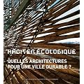 Habiter �cologique : Quelles architectures pour une ville durable ?