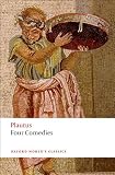 Four Comedies: The Braggart Soldier; The Brothers Menaechmus; The Haunted House; The Pot of Gold (Oxford Worlds Classics)