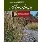 Urban and Suburban Meadows: Bringing Meadowscaping to Big and Small Spaces