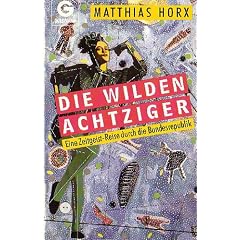 Die wilden Achtziger. Eine Zeitgeist- Reise durch die Bundesrepublik.