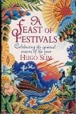 A feast of festivals : celebrating the spiritual seasons of the year