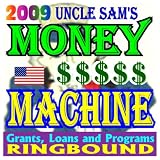 2009UncleSam'sMoneyMachine-FederalGrantsandGovernmentAssistanceforIndividualsandBusinesses,GrantWritingResources,FundingLists,Loans,Programs(Ring-boundBook)