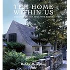 The Home Within Us: Romantic Houses, Evocative Rooms by BobMcAlpine and Susan Sully