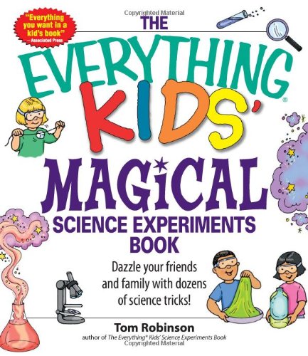 The Everything Kids' Magical Science Experiments Book: Dazzle your friends and family by making magical things happen!