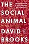 (The Social Animal: The Hidden Sources of Love, Character, and Achievement) By Brooks, David (Author) Hardcover on 08-Mar-2011