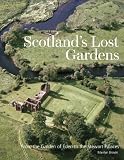 Scotland's lost gardens : from the garden of Eden to the Stewart palaces