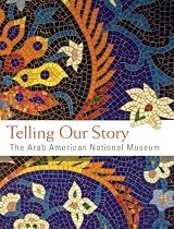 Telling Our Story: The Arab American National Museum